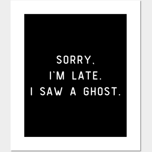 Sorry, I'm Late. I saw a ghost. Halloween, funny pun Posters and Art